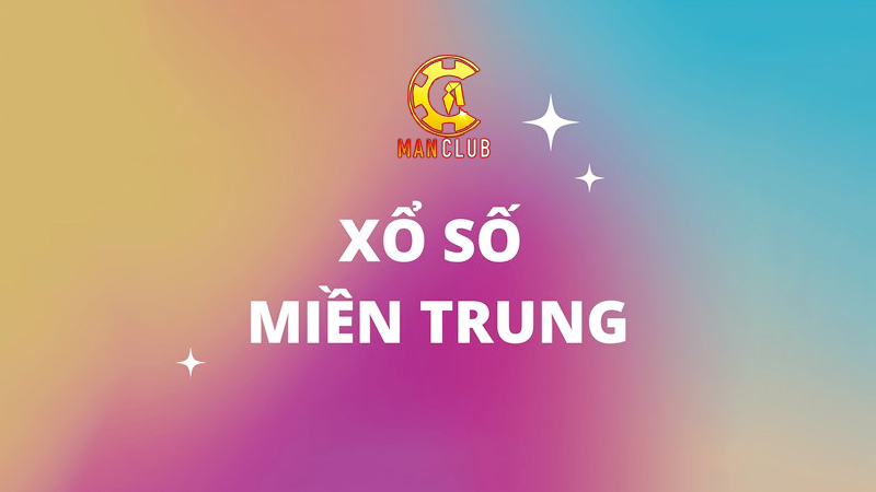 Xổ số miền Trung Manclub trải nghiệm dễ dàng